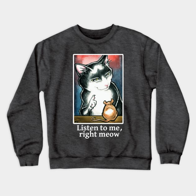 Cat and Mouse - Listen to Me, Right Meow - White Outline Crewneck Sweatshirt by Nat Ewert Art